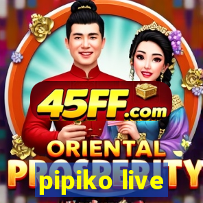 pipiko live